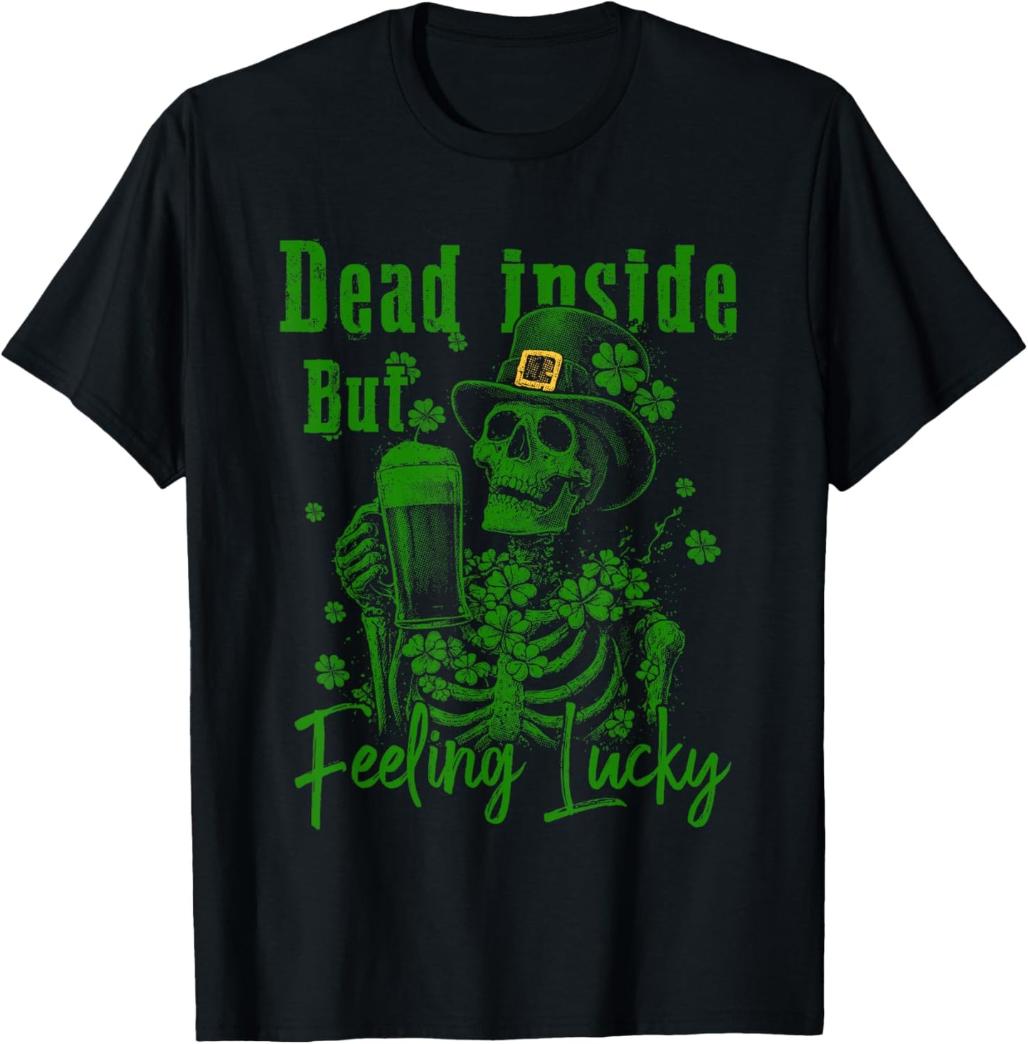 Dead Inside But Feeling Lucky St.Patricks Day Funny Skeleton T-Shirt - T-Shirt | Black