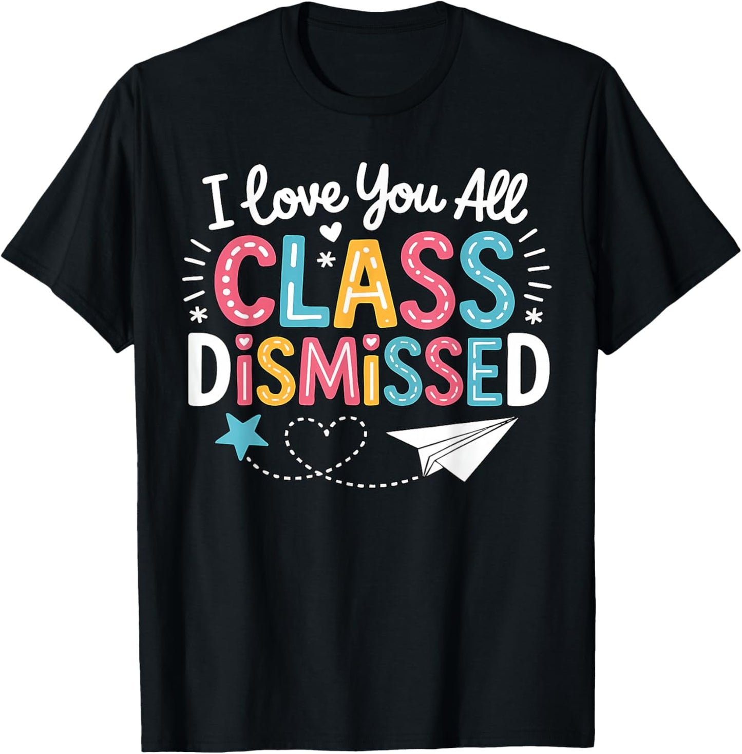 I Love You All Class Dismissed Last Day of School Teacher T-Shirt - T-Shirt | Black
