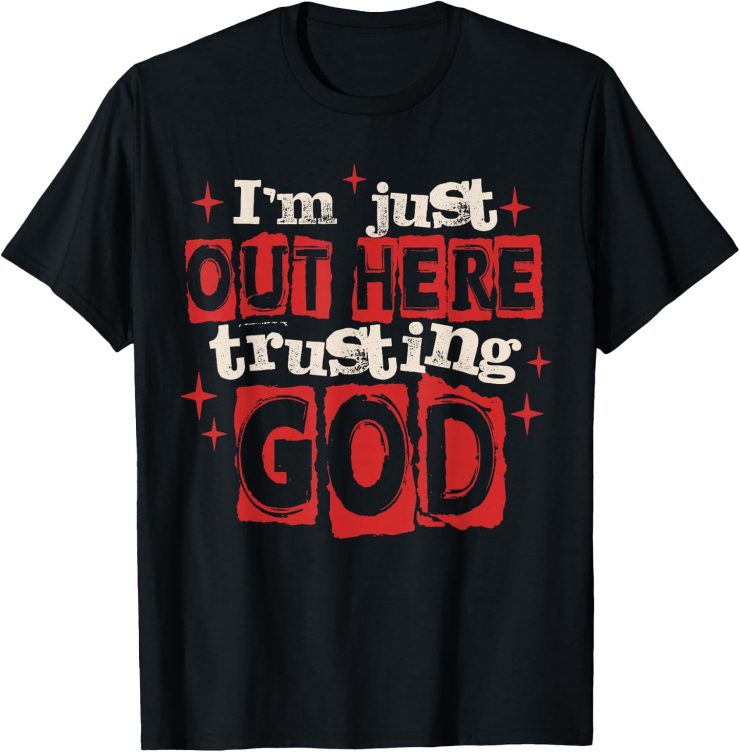 I'm Just Out Here Trusting God Christian Jesus Religious T-Shirt - T-Shirt | Black