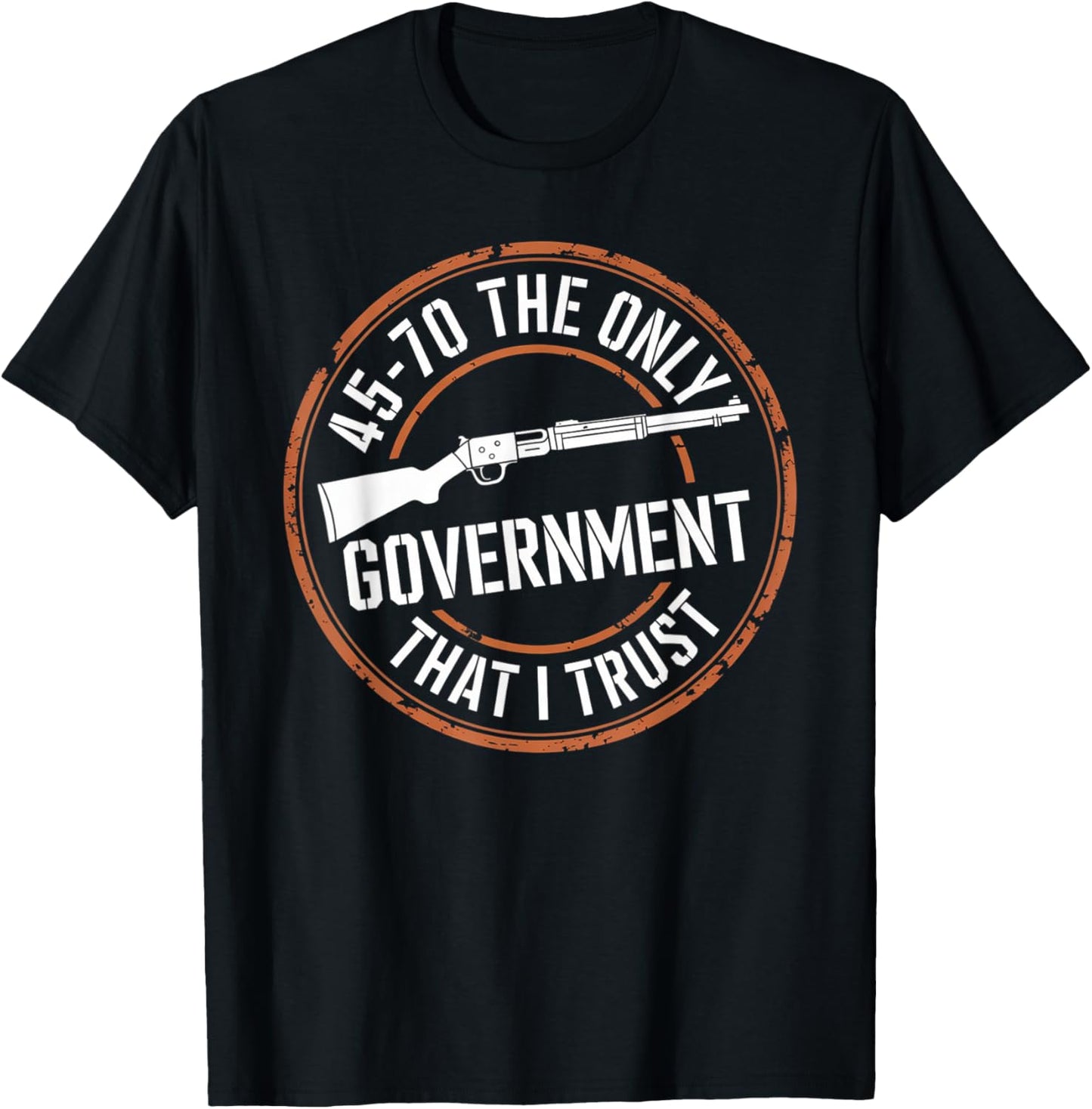 45 70 The Only Government That I Trust - Guns T-Shirt - T-Shirt | Black