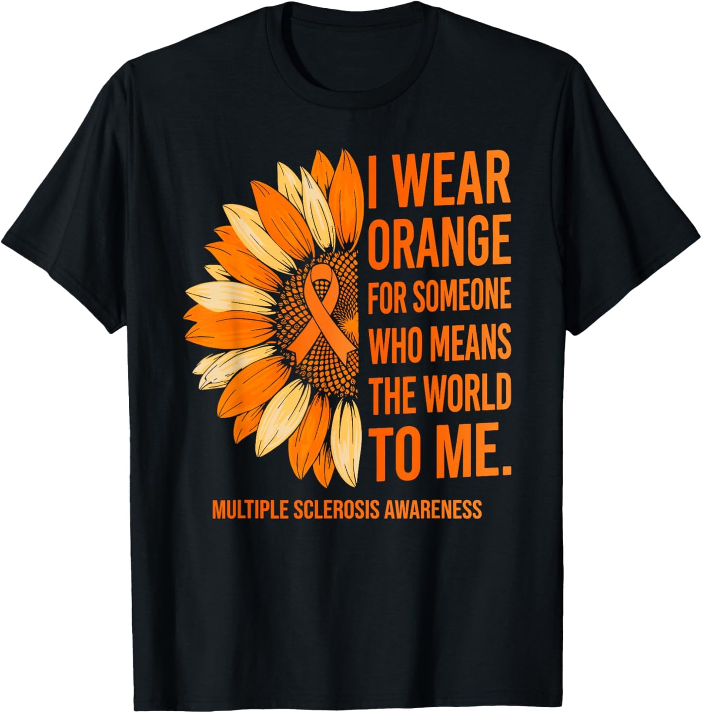I Wear Orange for Someone Multiple Sclerosis Awareness MS T-Shirt - T-Shirt | Black