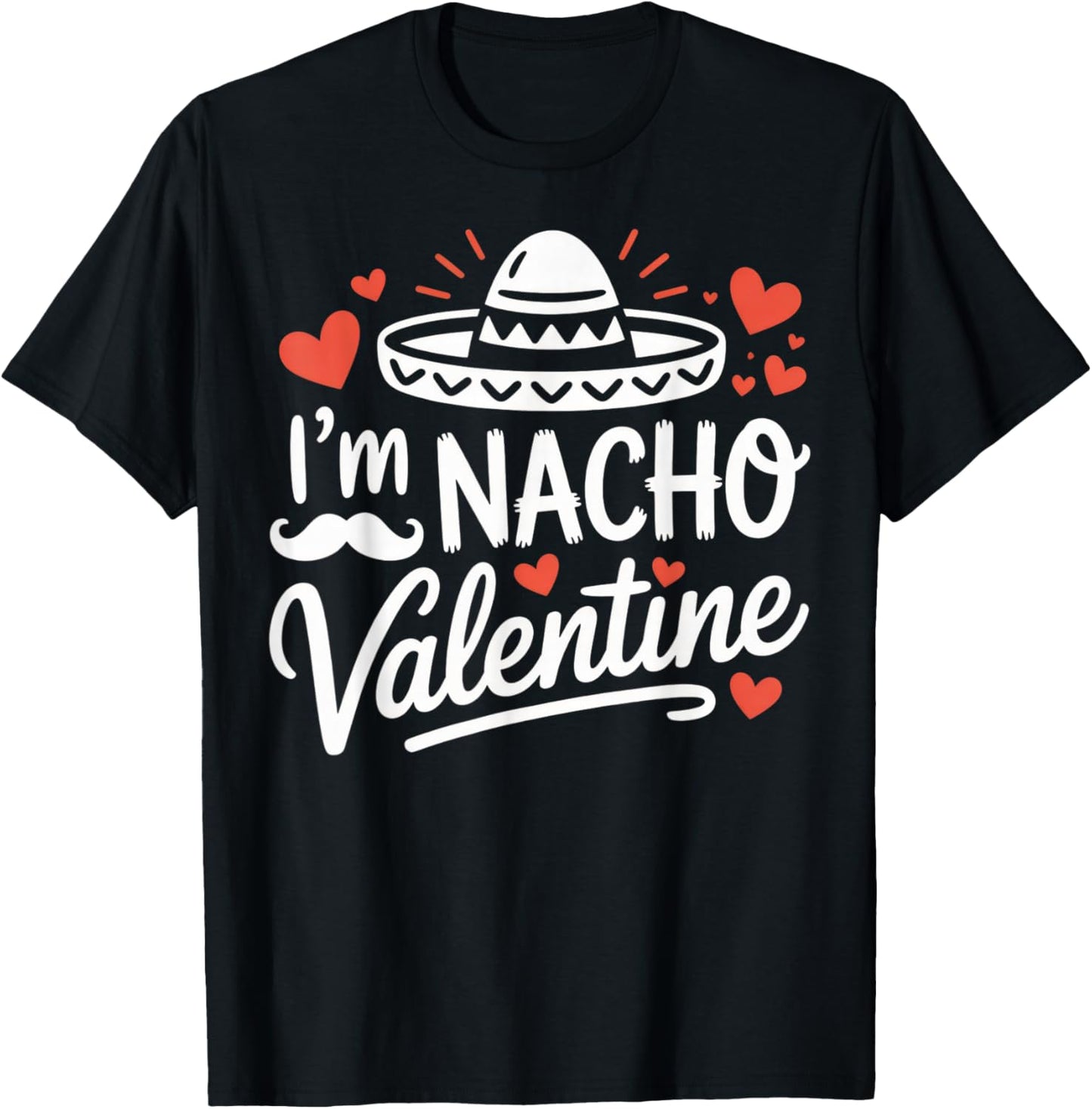 I'm Nacho Valentine Funny Couples Humor Mexican Hat T-Shirt - T-Shirt | Black