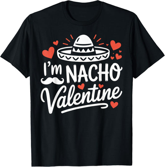 I'm Nacho Valentine Funny Couples Humor Mexican Hat T-Shirt - T-Shirt | Black