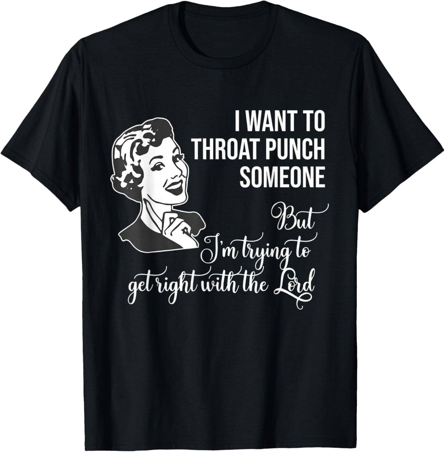 I Want to Throat Punch Someone But I'm Trying to Get Right T-Shirt - T-Shirt | Black