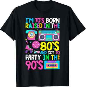 Born in 70's Raised in The 80's and Got to Party in The 90's T-Shirt - T-Shirt | Black