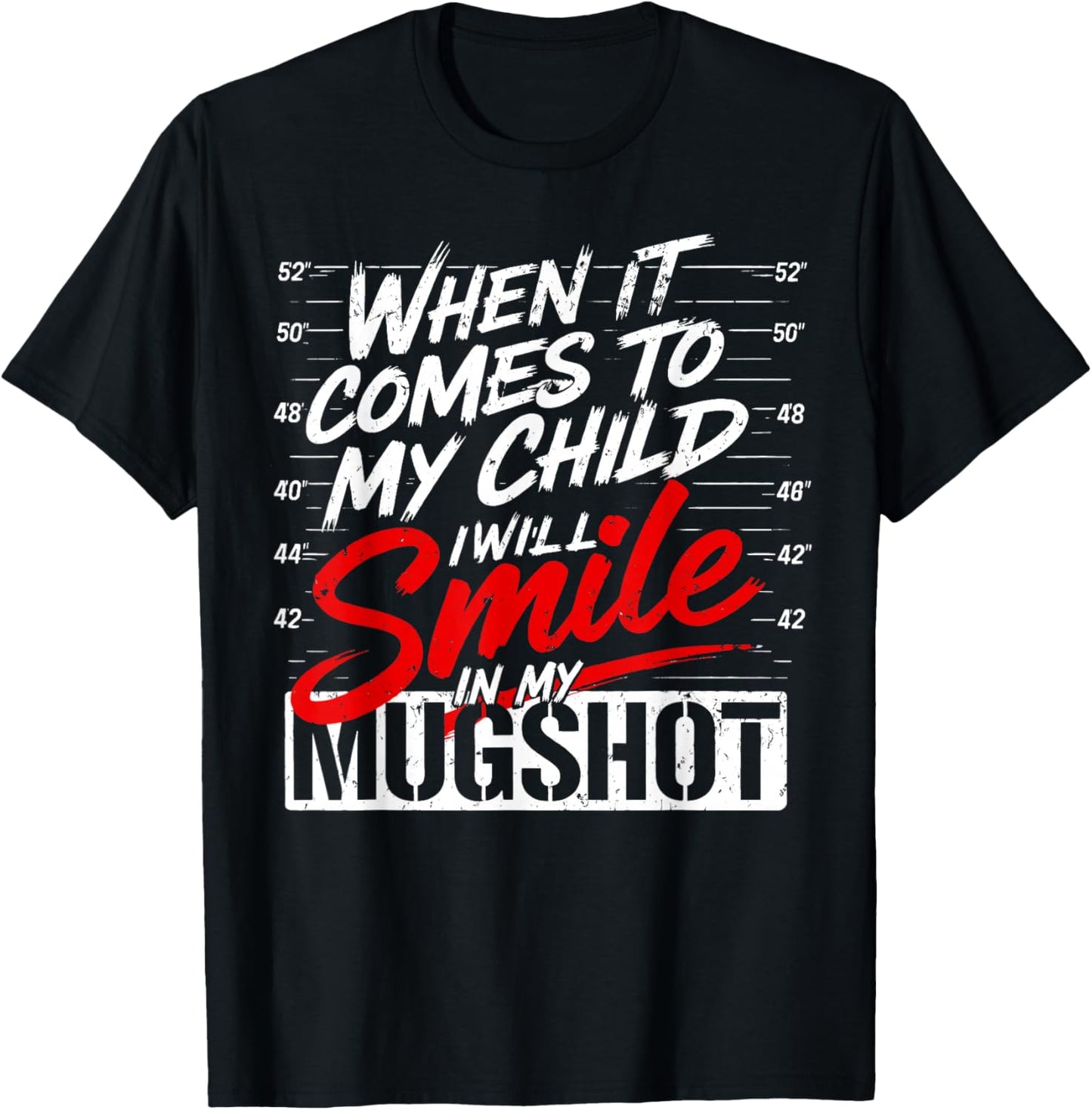 When It Comes to My Child I'll Smile in My Mugshot T-Shirt - T-Shirt | Black