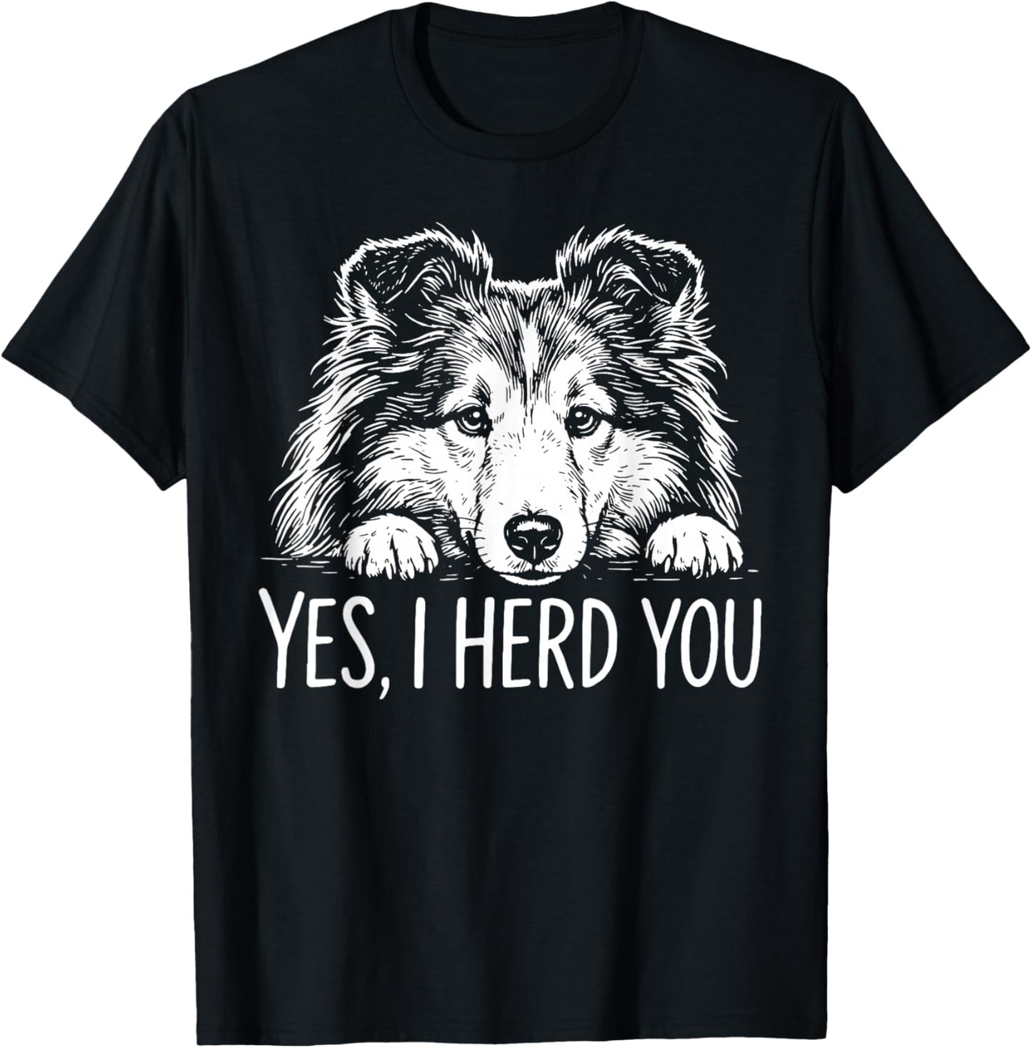 Yes I Herd You Shetland Sheepdog Funny Dog Owners Dog Saying T-Shirt - T-Shirt | Black