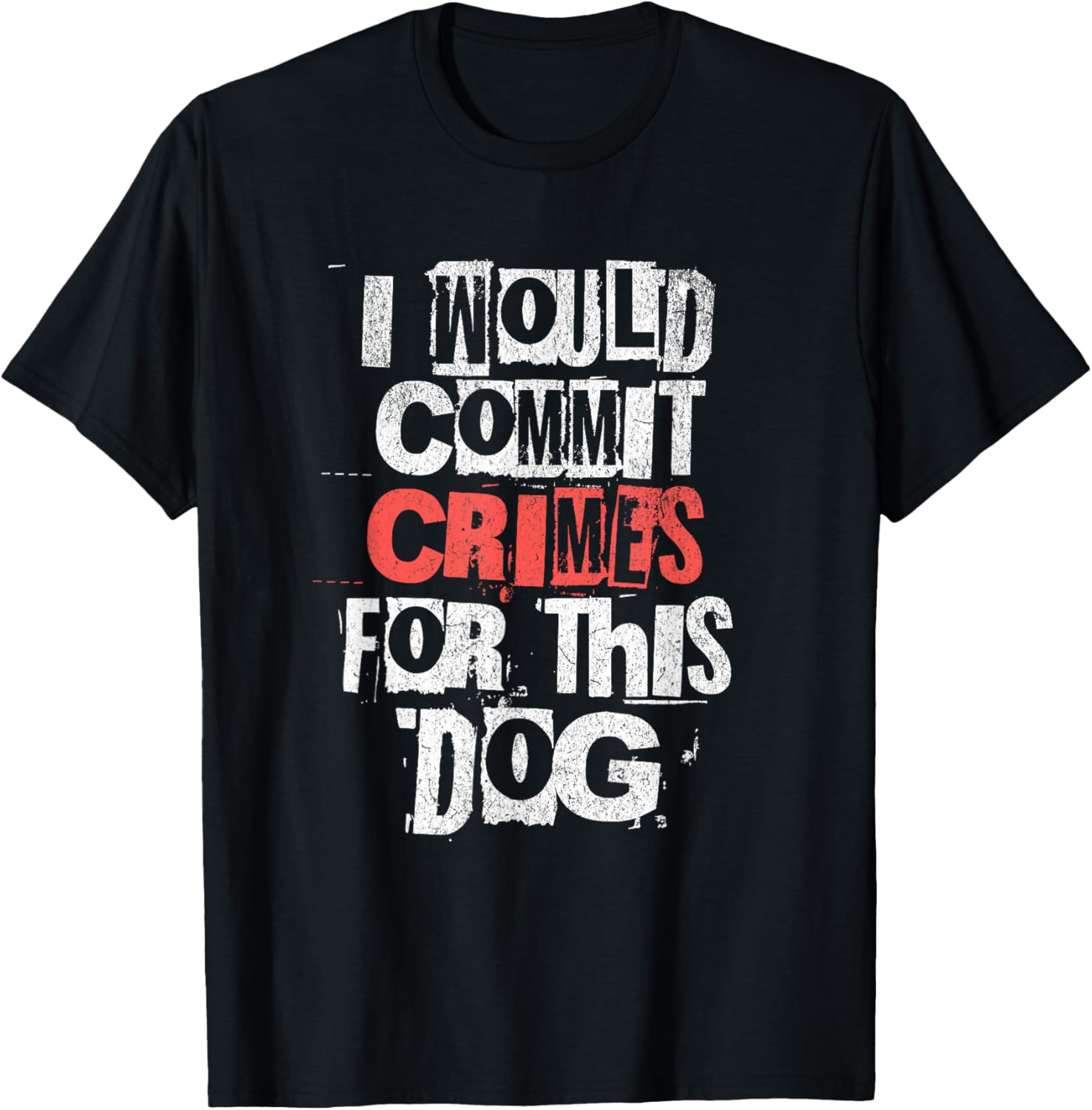 I Would Commit Crimes for This Dog Lover T-Shirt - T-Shirt | Black