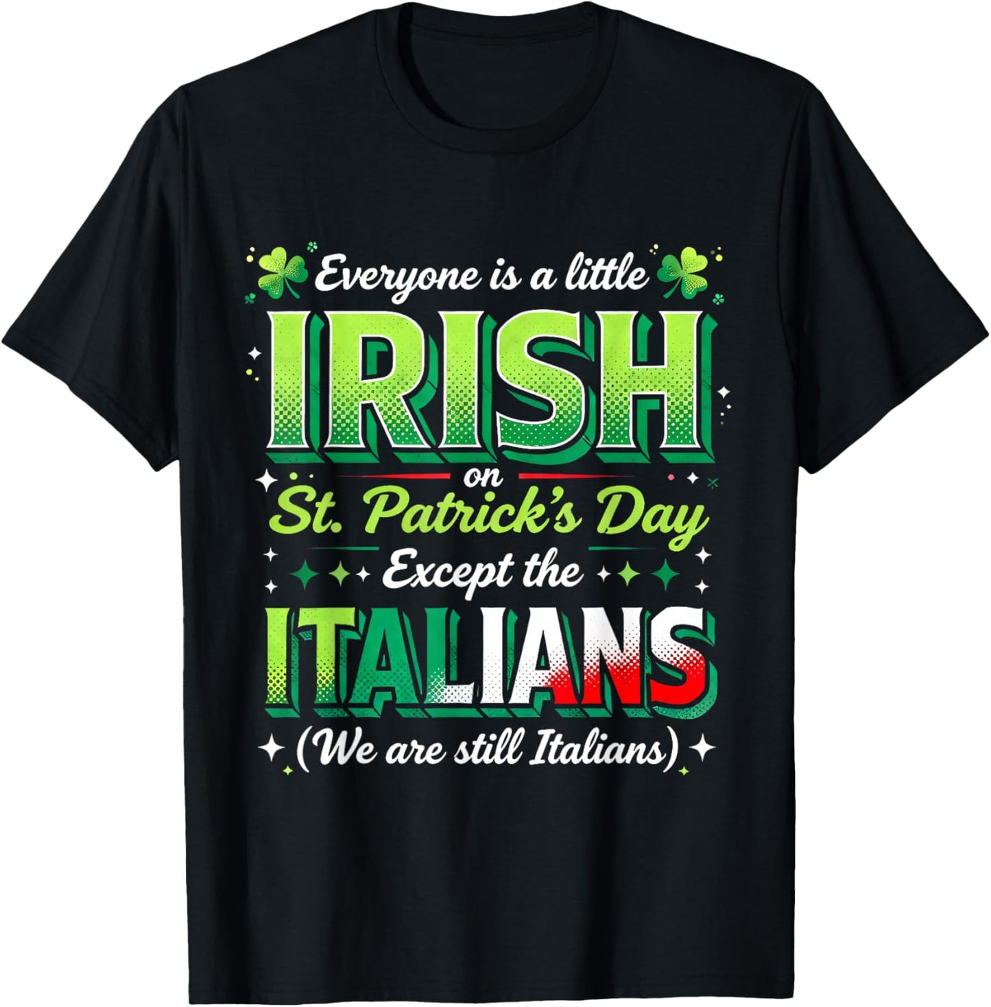 Everyone is A Little Irish Except Italians St Patricks Day T-Shirt - T-Shirt | Black