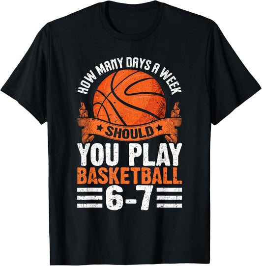How Many Days A Week Should You Play Basketball 6-7 T-Shirt - T-Shirt | Black