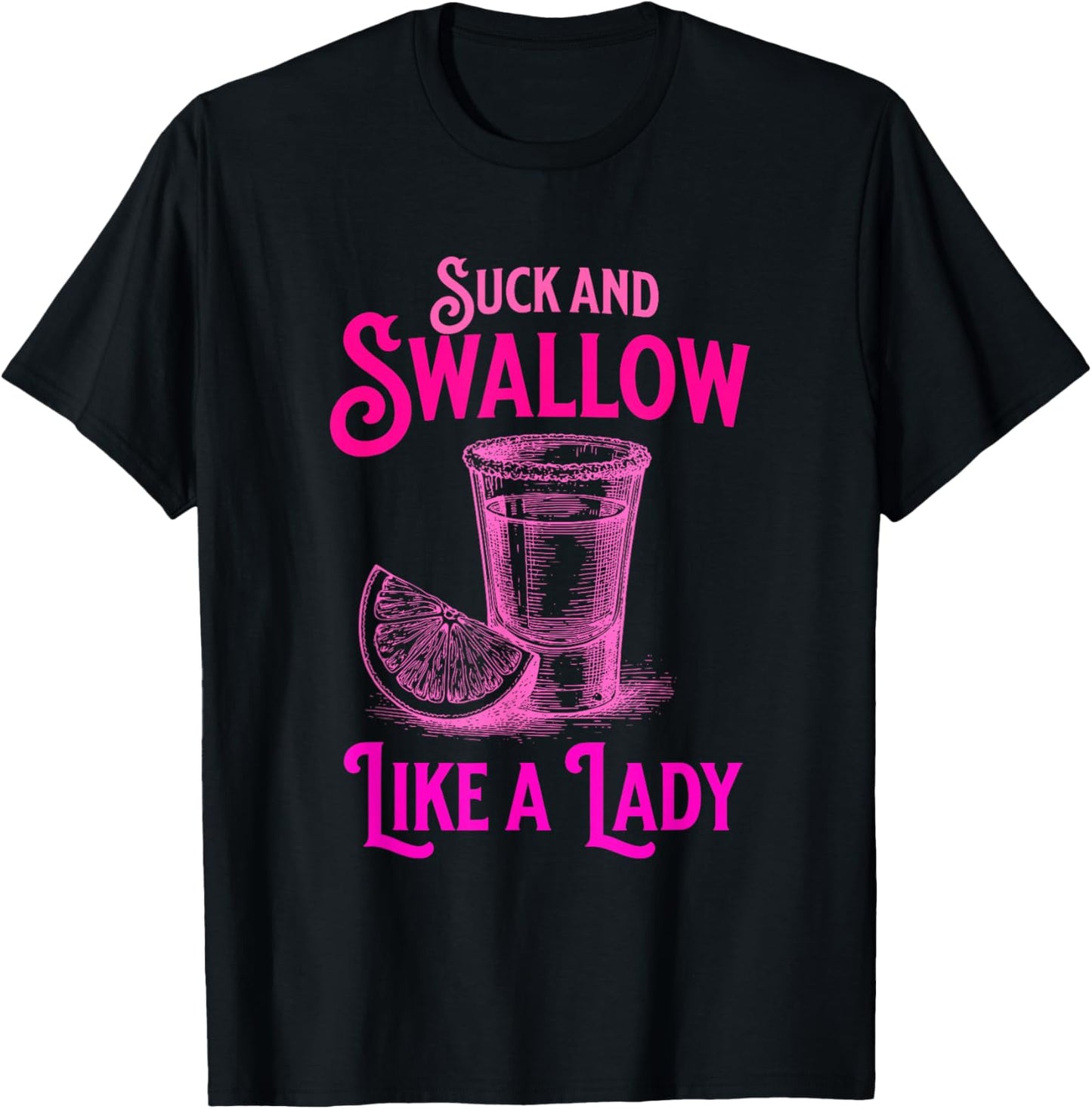 Suck and Swallow Like A Lady T-Shirt - T-Shirt | Black
