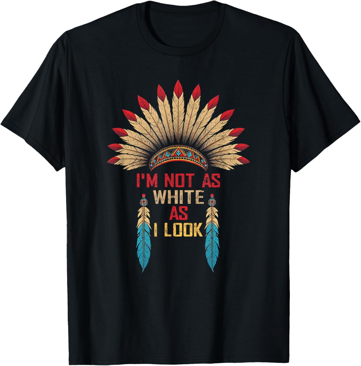 I'm Not As White As I Look, Native Indian American Day T-Shirt - T-Shirt | Black
