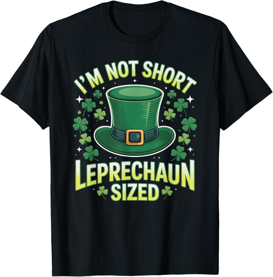 Im Not Short Im Leprechaun Sized Funny St Patricks Day Joke T-Shirt - T-Shirt | Black