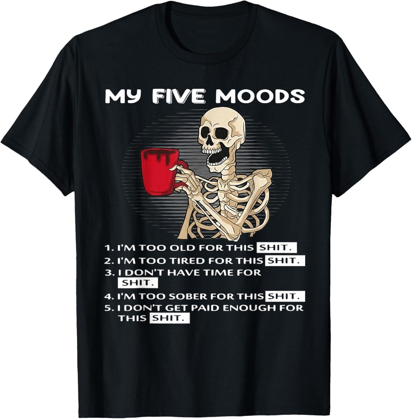 Skeleton My Five Moods 1. I'm Too Old for This Shit T-Shirt - T-Shirt | Black