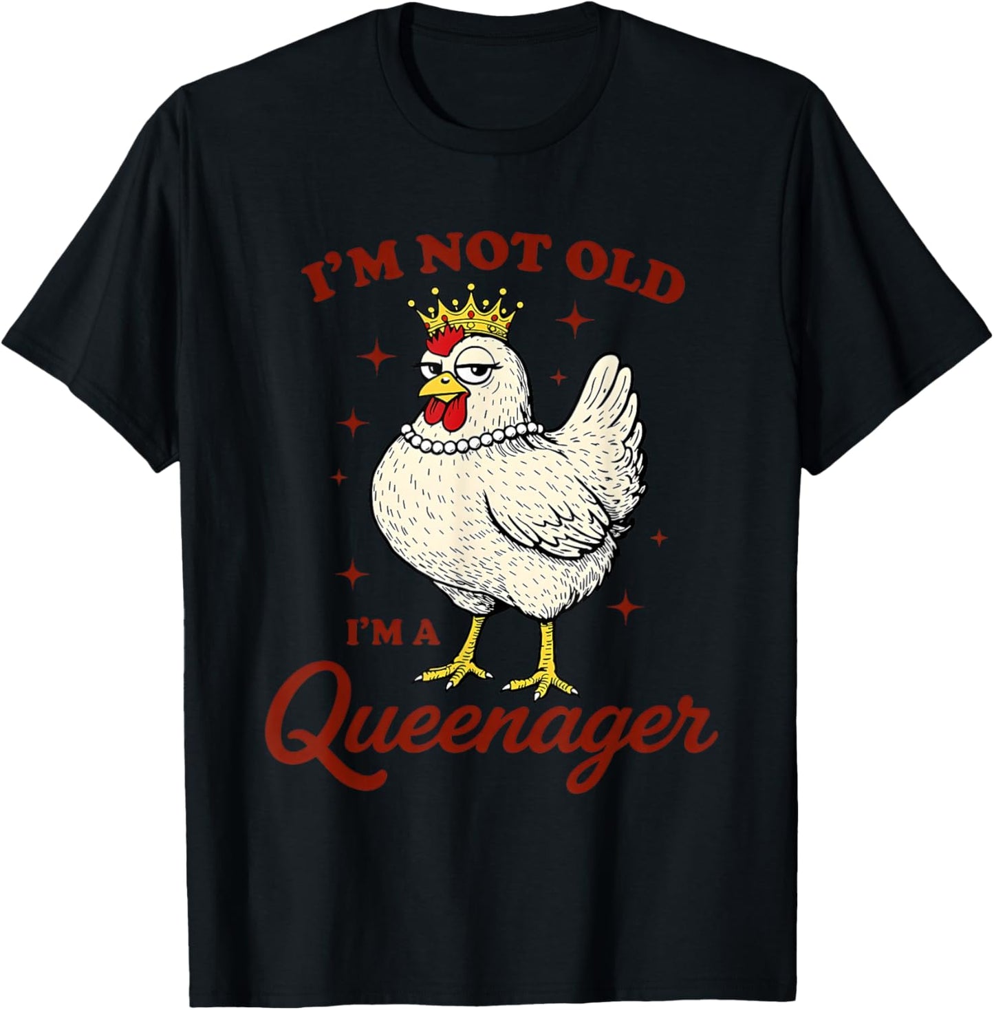 Chicken I'm Not Old I'm A Queenager T-Shirt - T-Shirt | Black