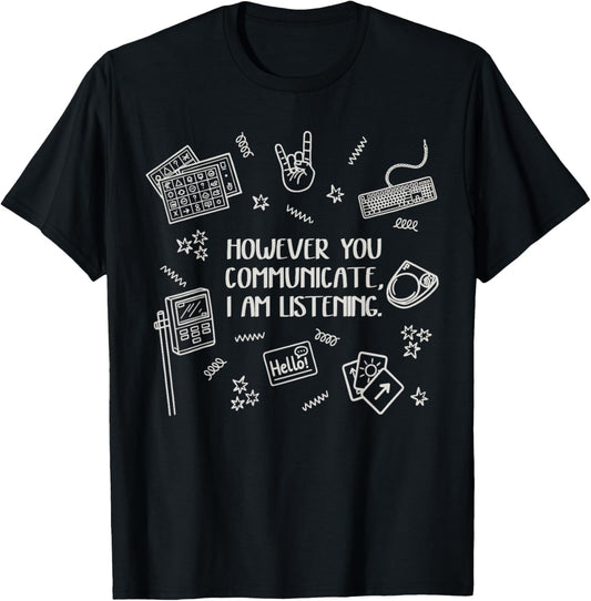 However You Communicate I am Listening T-Shirt - T-Shirt | Black