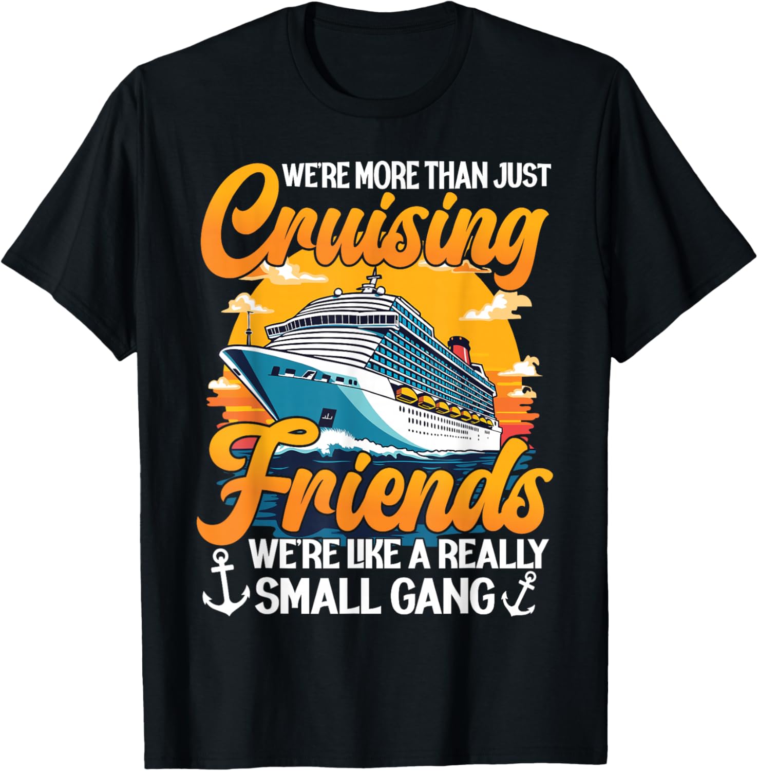 We're More Than Just Cruising Friends We're Like Small Gang T-Shirt - T-Shirt | Black