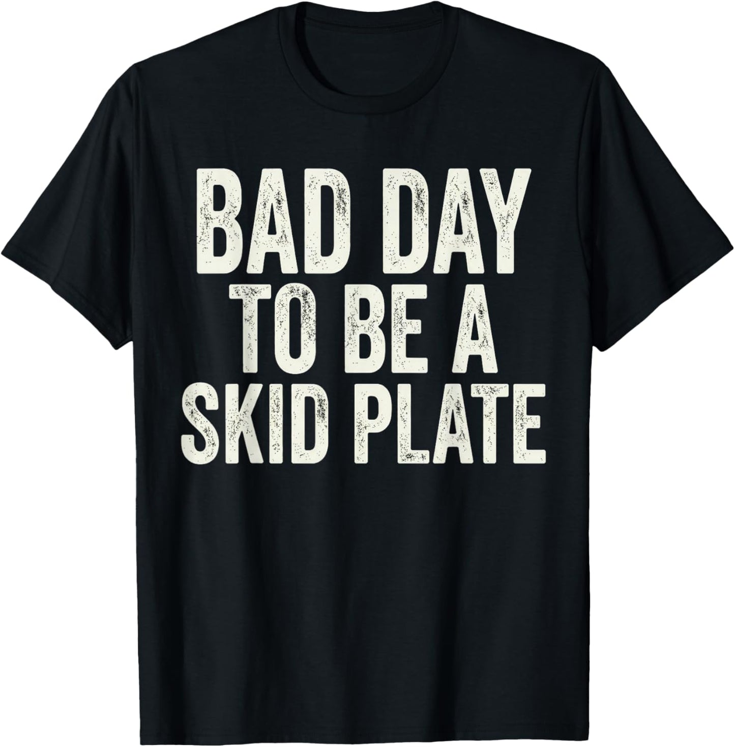 Bad Day to Be A Skid Plate Offroad Skid Plate Saying Rugged T-Shirt - T-Shirt | Black