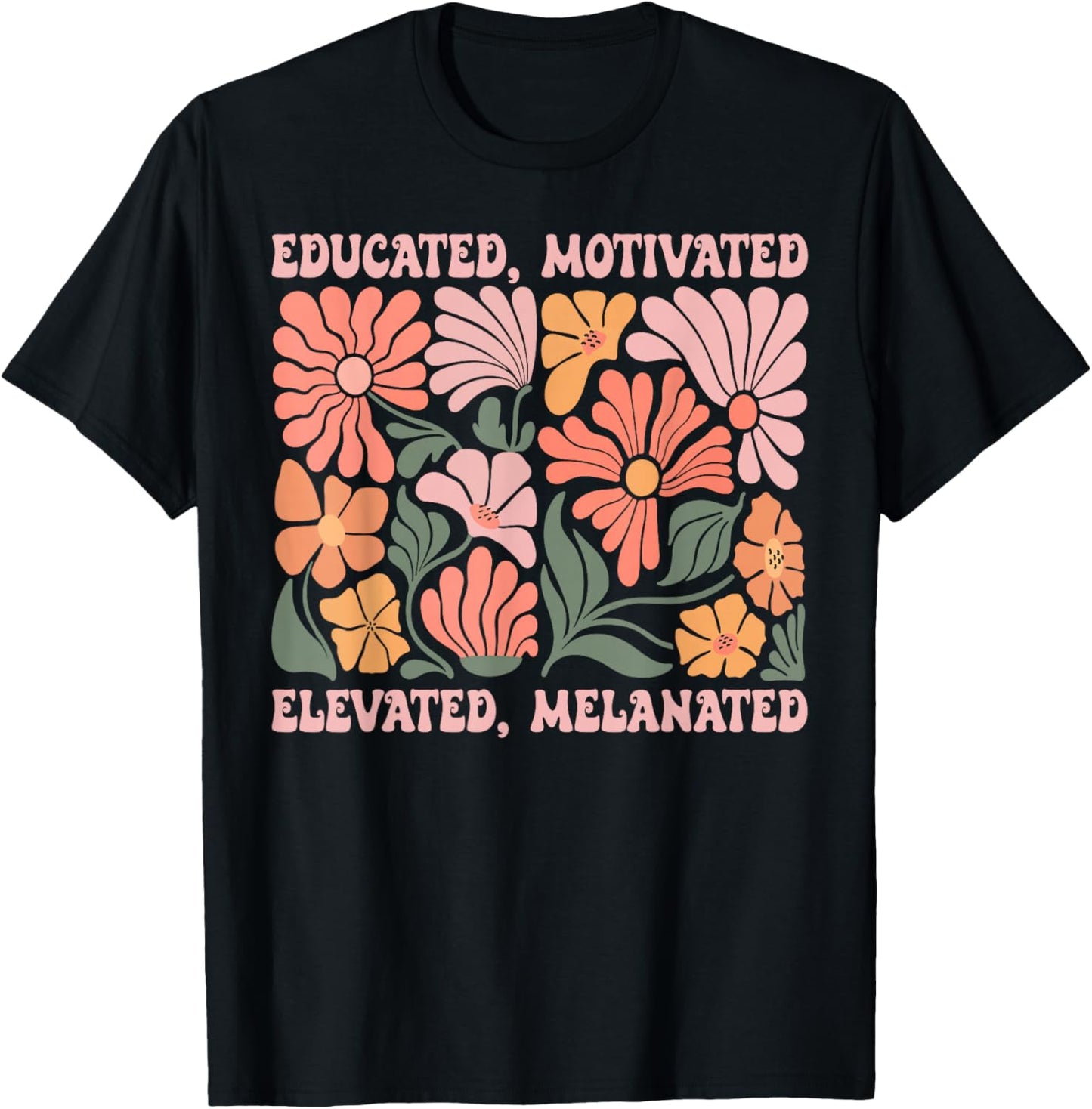 Educated Motivated Elevated Melanated Black History Month T-Shirt - T-Shirt | Black