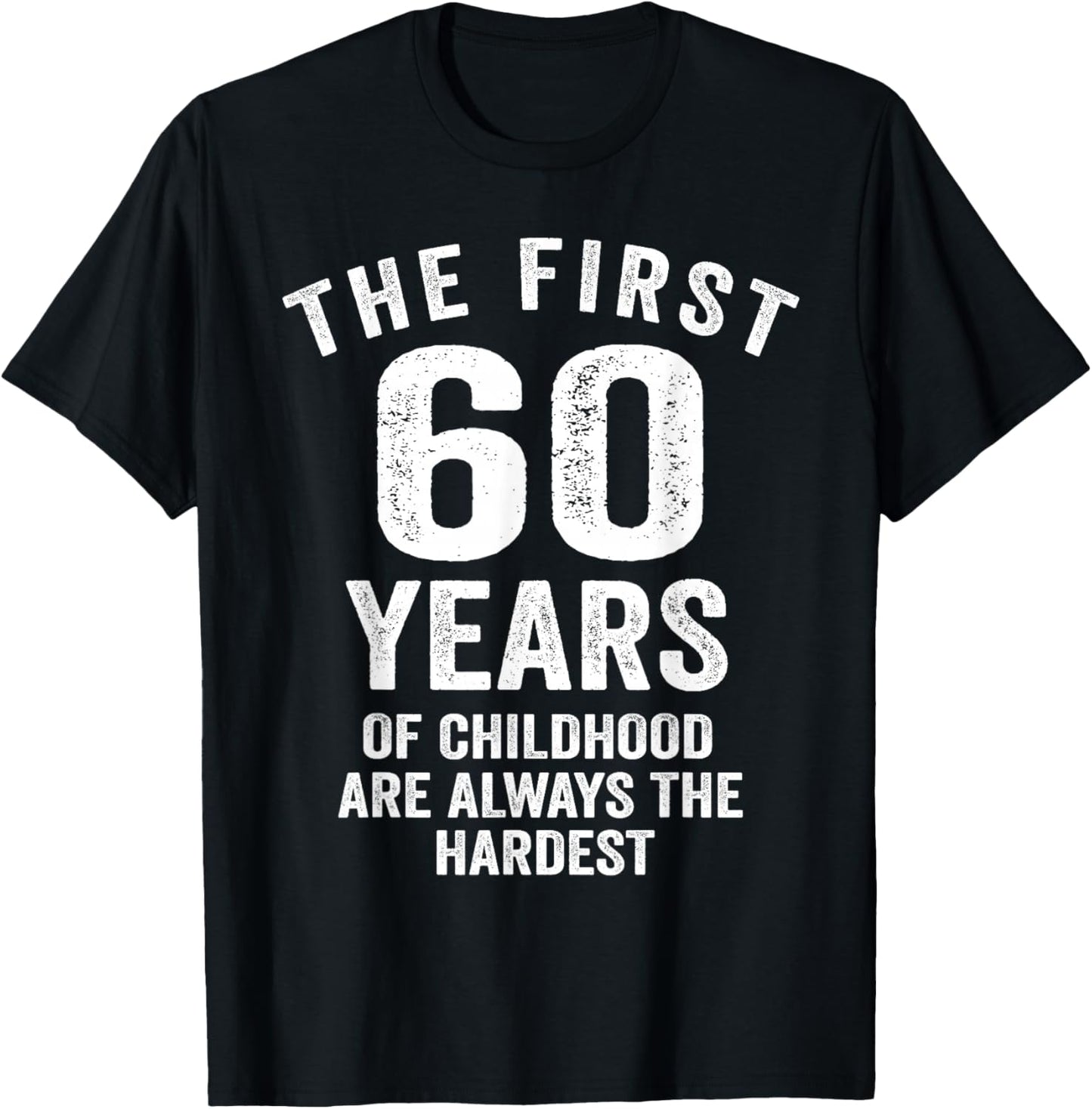The First 60 Years of Childhood are Hardest 60th Birthday T-Shirt - T-Shirt | Black
