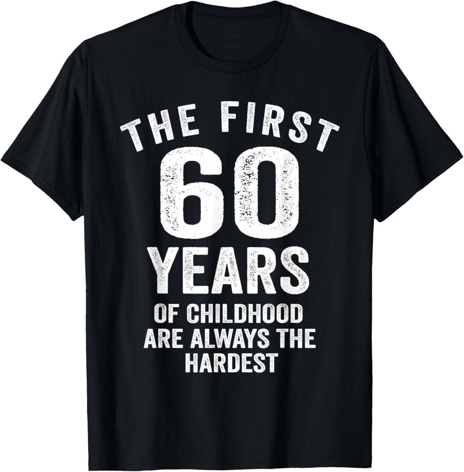 The First 60 Years of Childhood are Hardest 60th Birthday T-Shirt - T-Shirt | Black