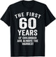 The First 60 Years of Childhood are Hardest 60th Birthday T-Shirt - T-Shirt | Black