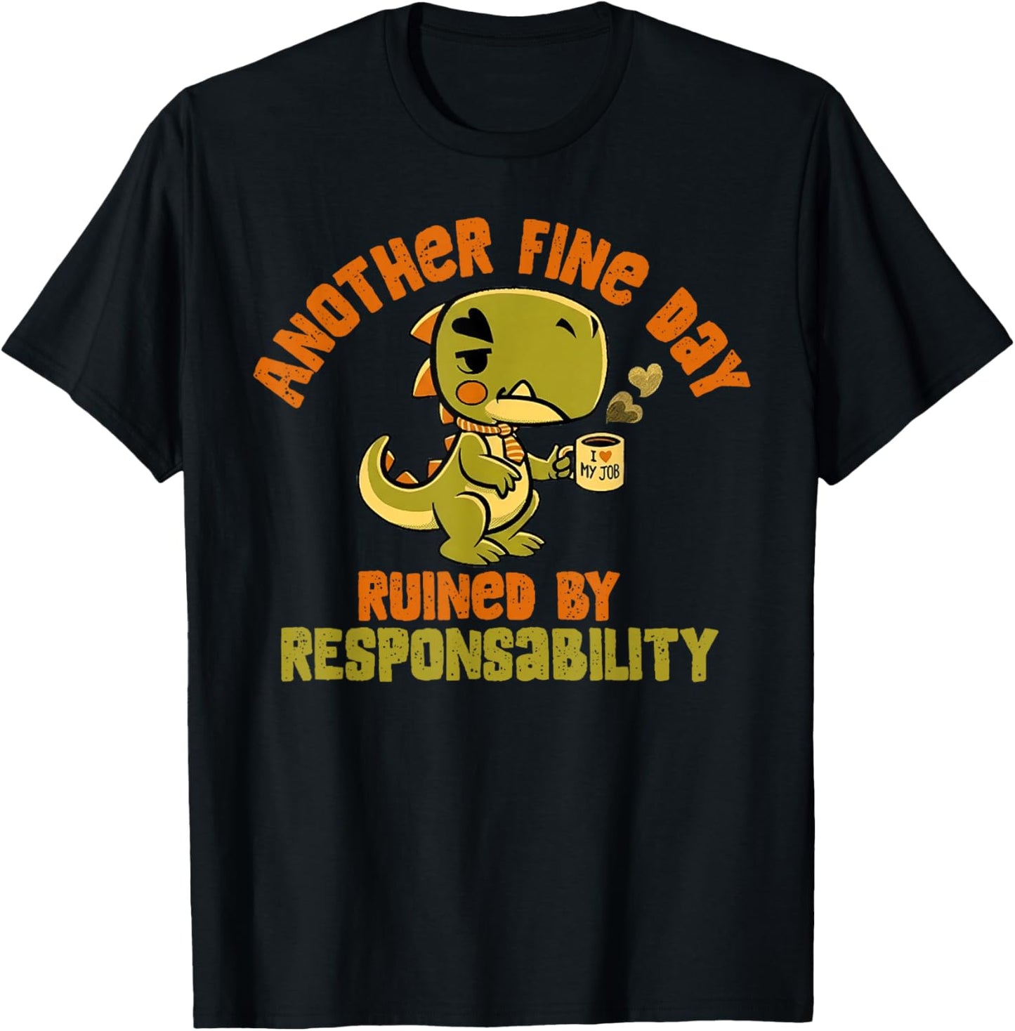 Dinosaur Another Fine Day Ruined by Responsibility T-Shirt - T-Shirt | Black