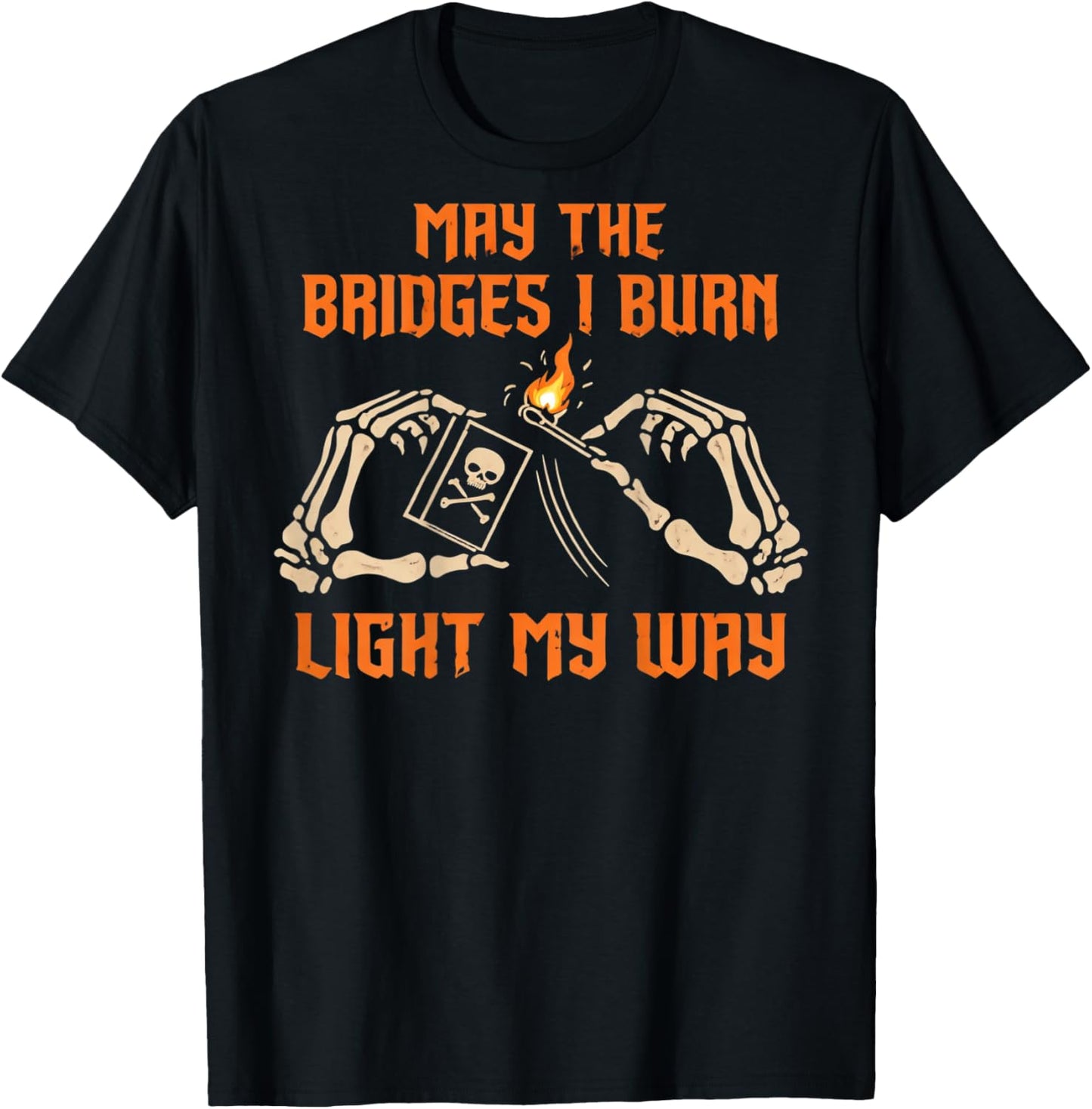 May The Bridges I Burn Light My Way Shirt T-Shirt - T-Shirt | Black