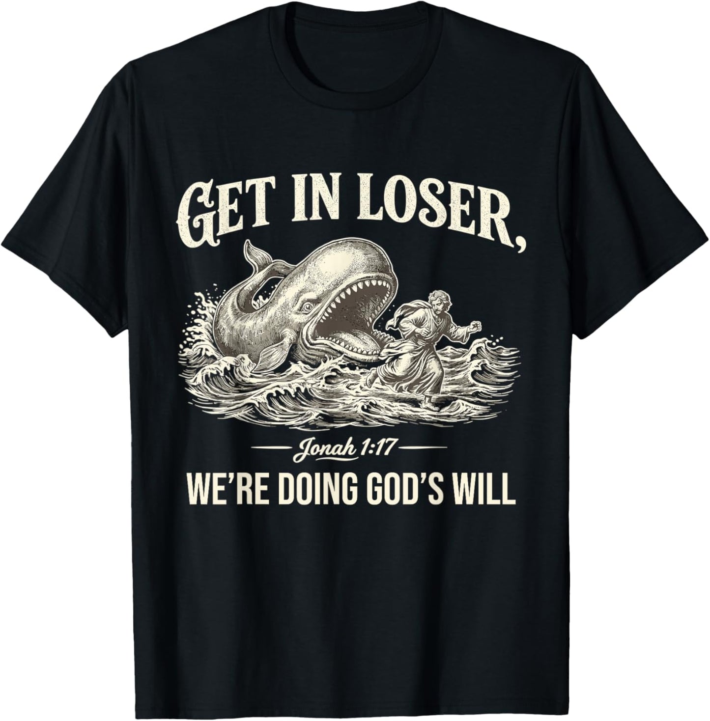 Get in Loser We're Doing God's Will Funny Christian Bible T-Shirt - T-Shirt | Black
