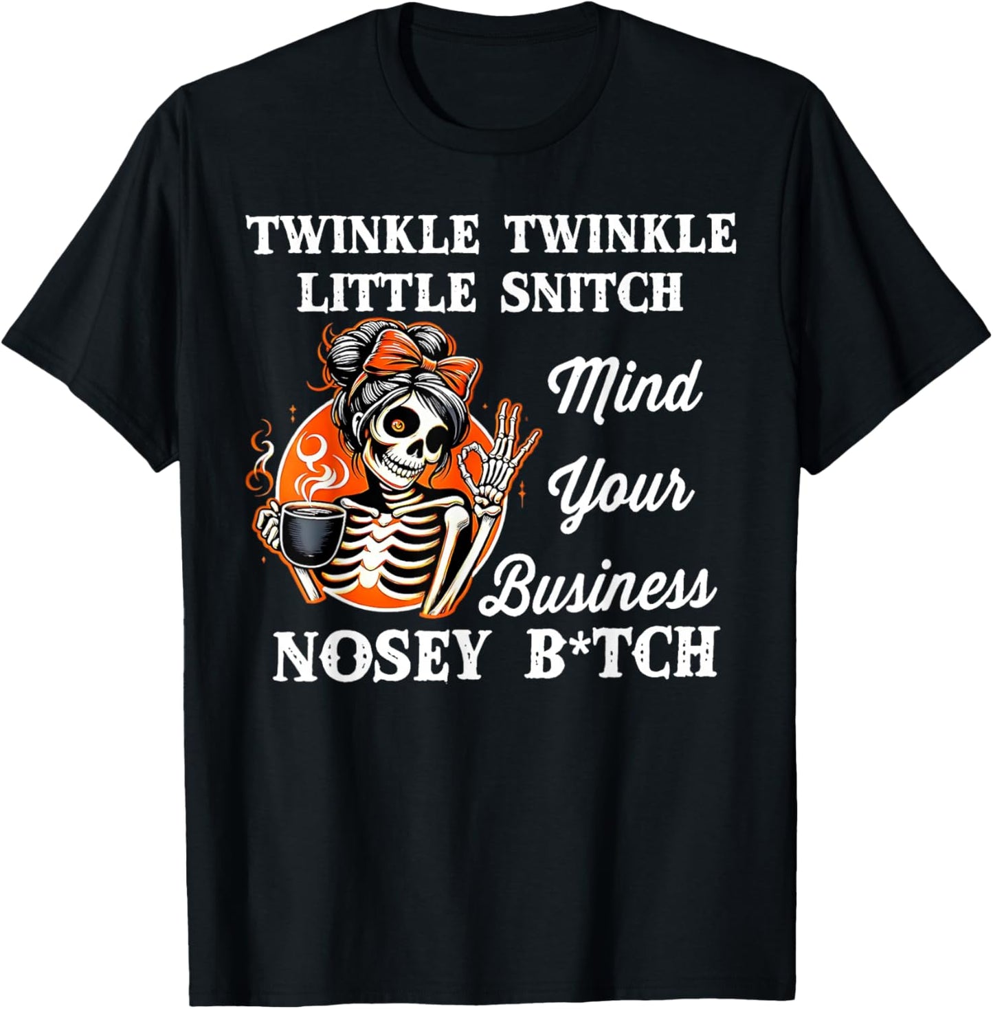 Twinkle Twinkle Little Snitch Mind Your Business Nosy Bitch T-Shirt - T-Shirt | Black