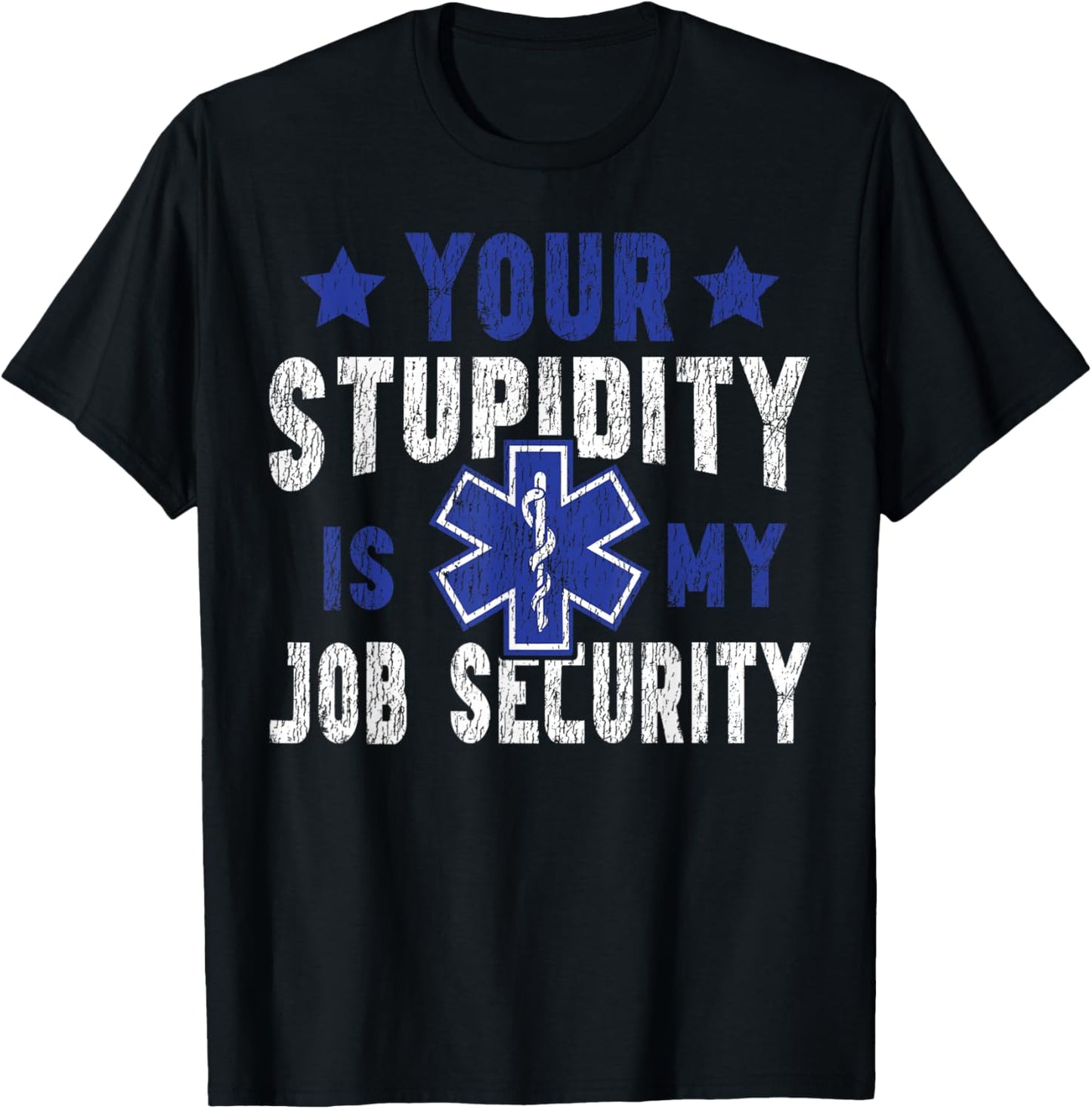 EMT EMS Paramedic AMR Sarcastic Your Stupidity is My Job T-Shirt - T-Shirt | Black