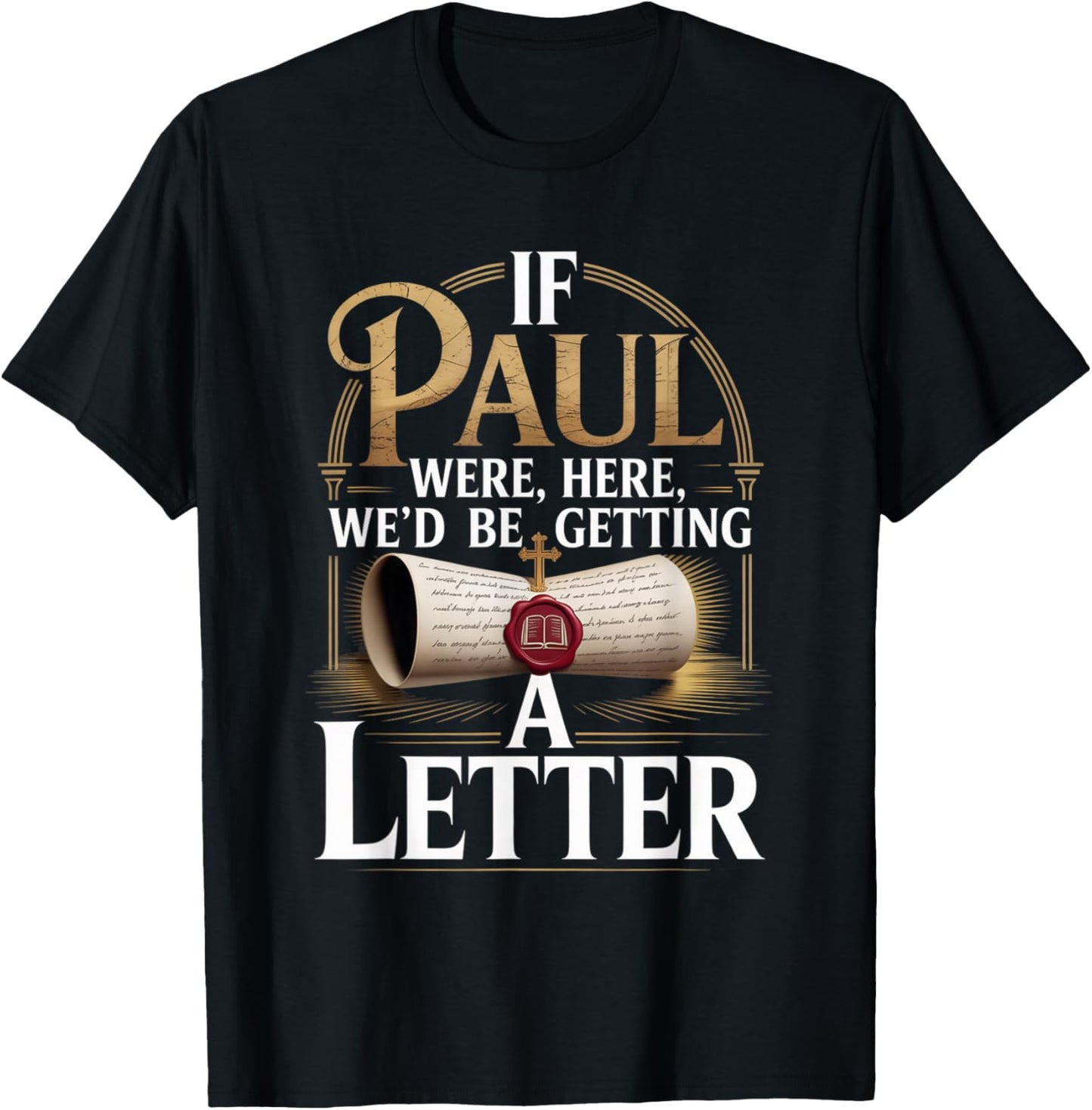 If Paul were Here We'd Be Getting A Letter Faith Quote T-Shirt - T-Shirt | Black