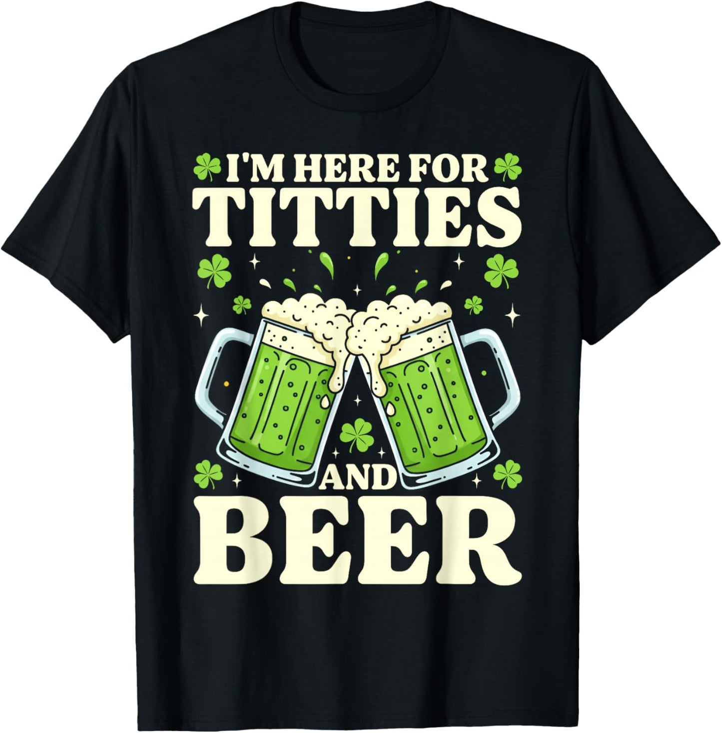 I'm Here for Titties and Beer Inappropriate Funny St Patrick T-Shirt - T-Shirt | Black