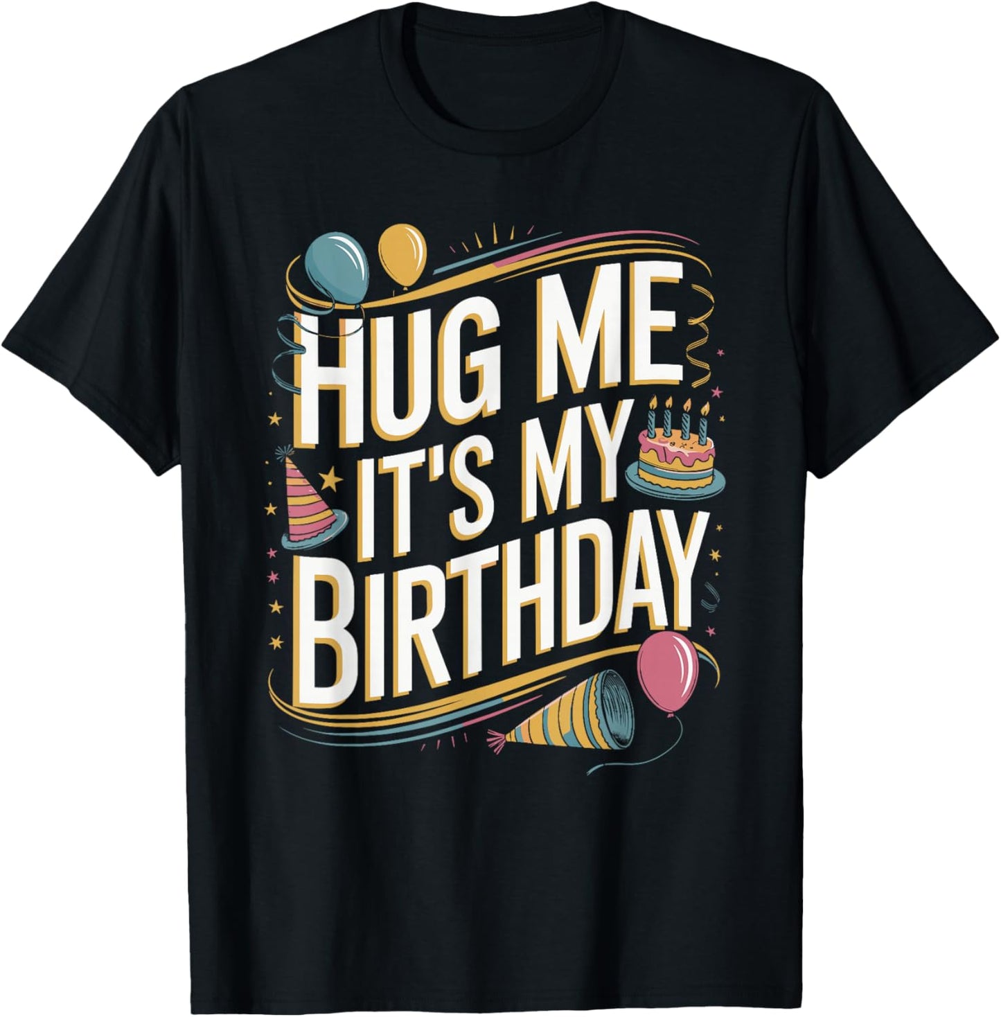 Hug Me It's My Birthday Funny Quote T-Shirt - T-Shirt | Black