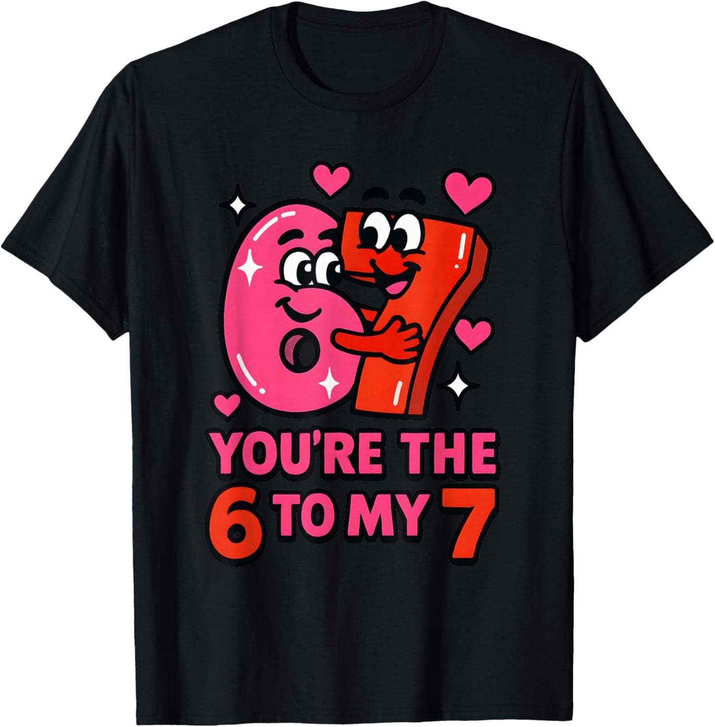 Funny Valentines Day You're The Six to My Seven 6-7 Meme 67 T-Shirt - T-Shirt | Black
