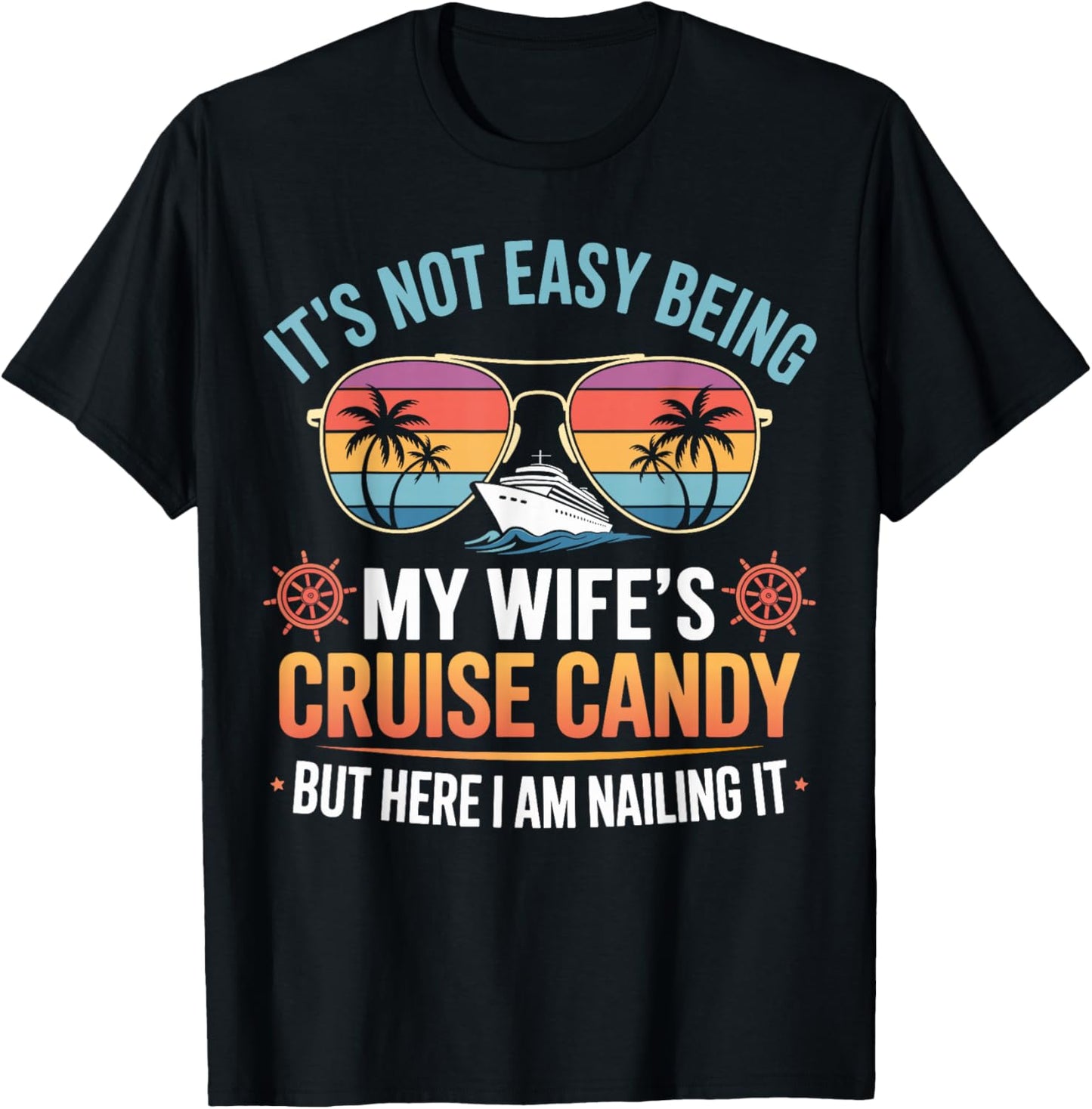 Its Not Easy Being My Wifes Cruise Candy but I am Nailing it T-Shirt - T-Shirt | Black