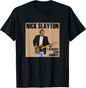 Nick Slayton - I Already Said Goodbye T-Shirt - T-Shirt | Black