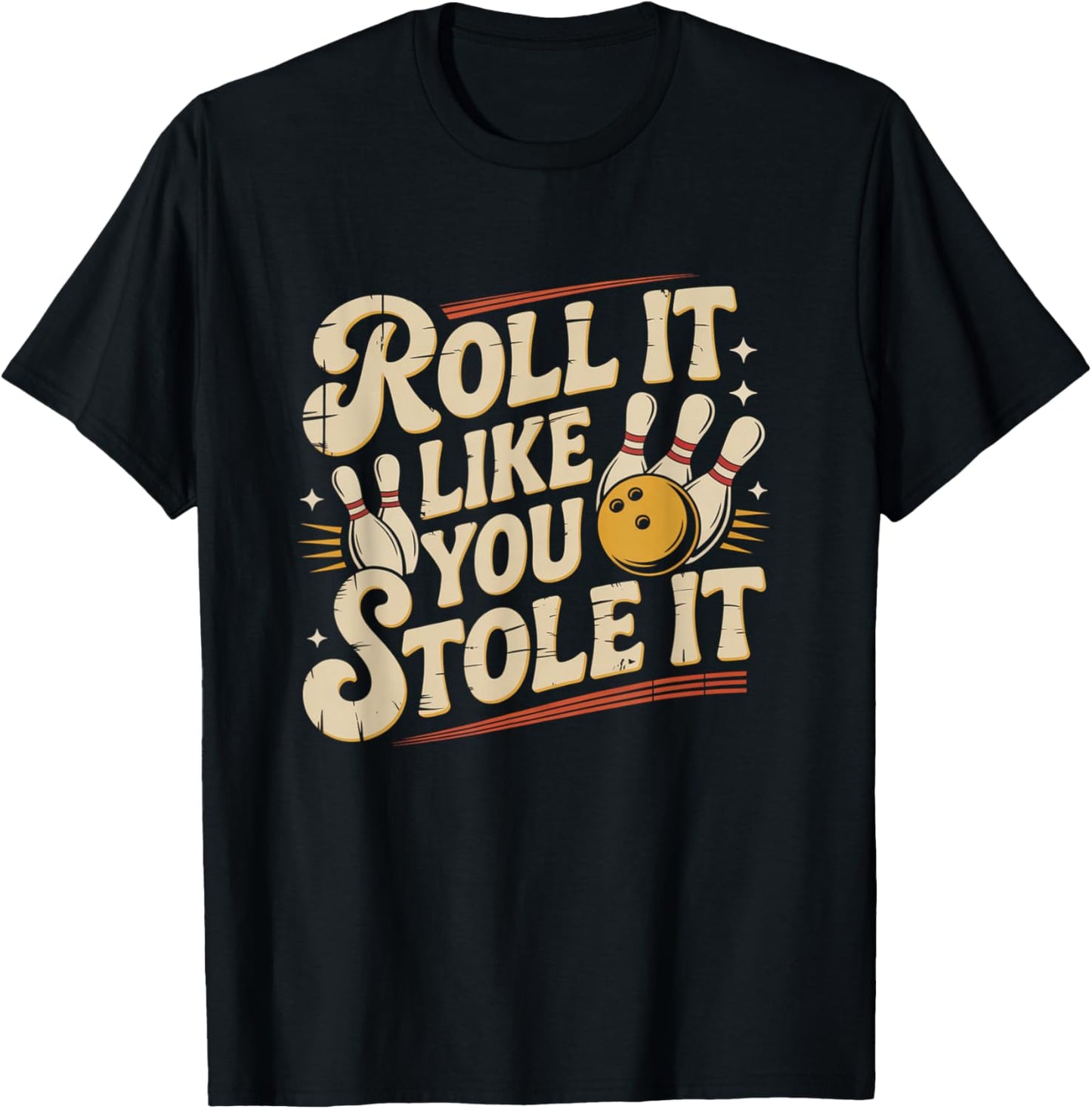 Roll It Like You Stole It Bowling Team Fun T-Shirt - T-Shirt | Black