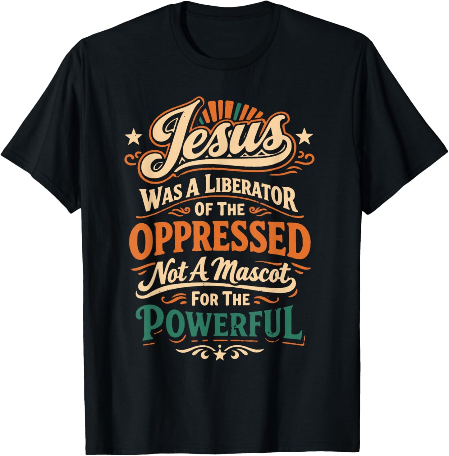 Jesus was A Liberator of The Oppressed Not A Mascot for The T-Shirt - T-Shirt | Black
