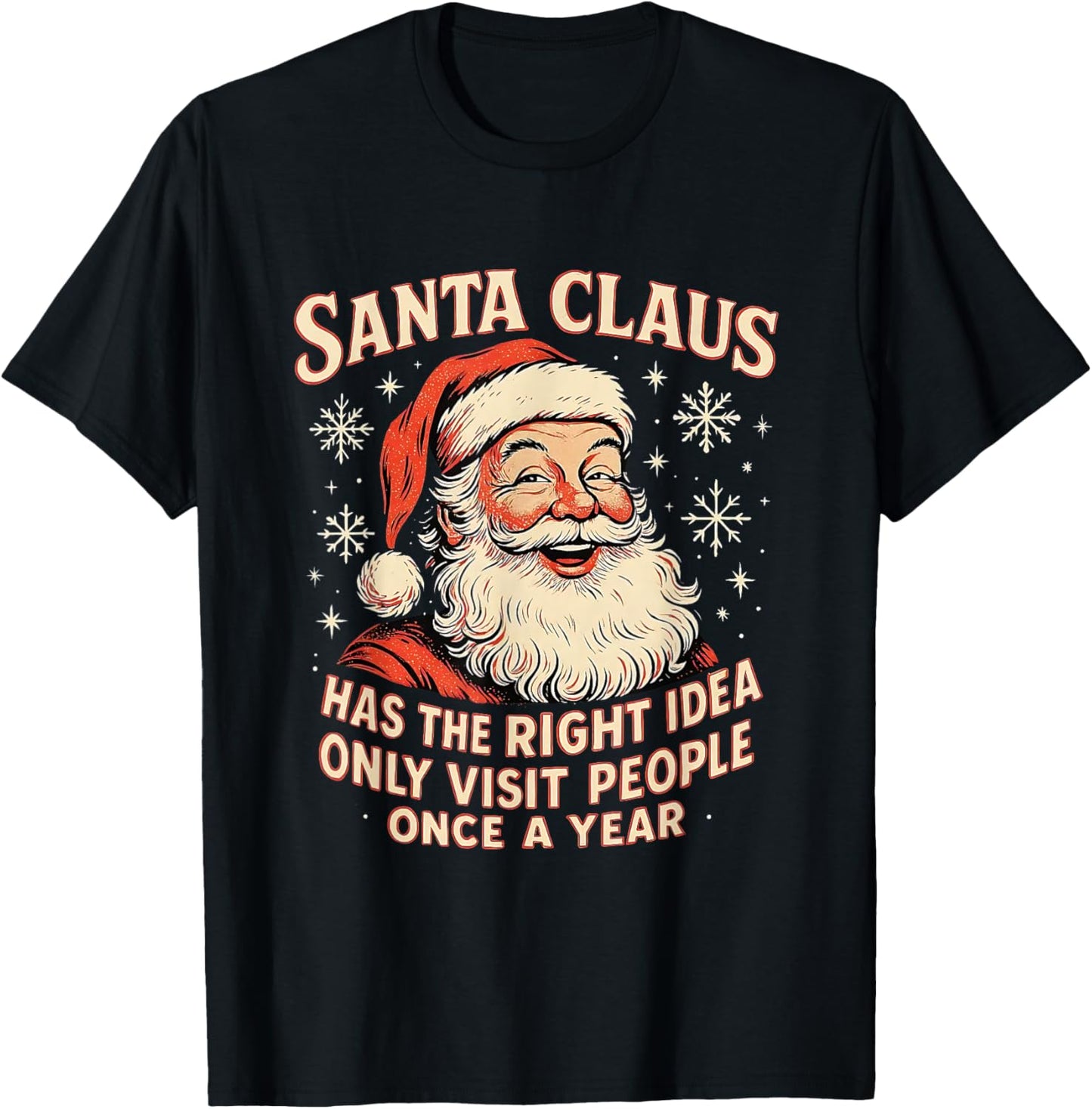 Santa Claus Has The Right Idea Visit People Once Year T-Shirt - T-Shirt | Black