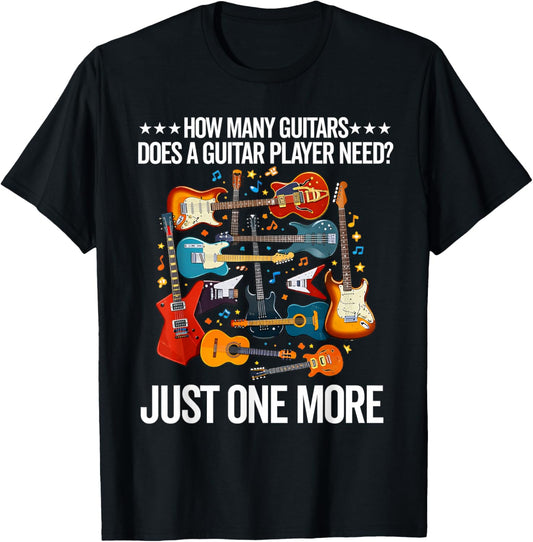 Funny Guitarist How Many Guitars Does a Guitar Player Need T-Shirt - T-Shirt | Black