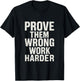 Motivational Hustle: Prove Them Wrong Work Harder T-Shirt - T-Shirt | Black