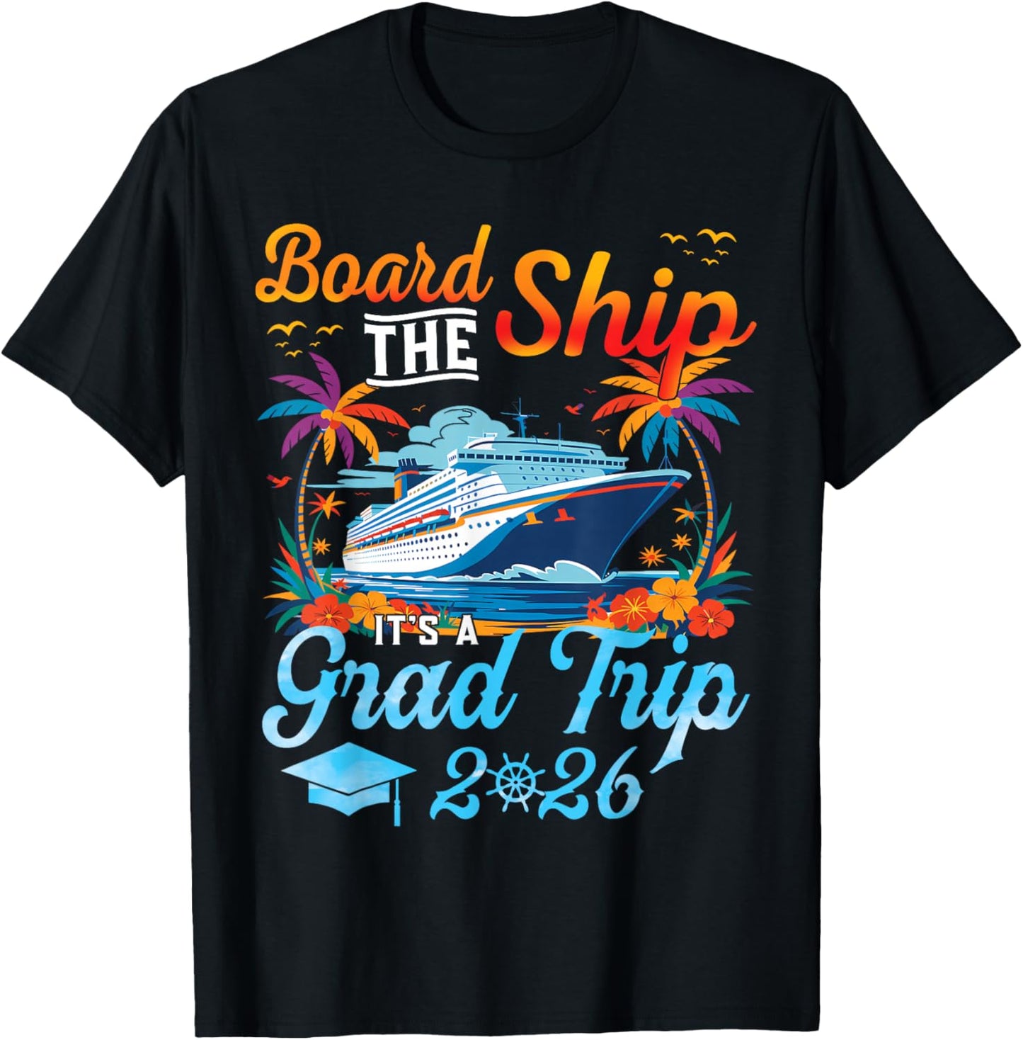 Board The Ship It's Graduation Trip 2026 Senior Cruise Party T-Shirt - T-Shirt | Black