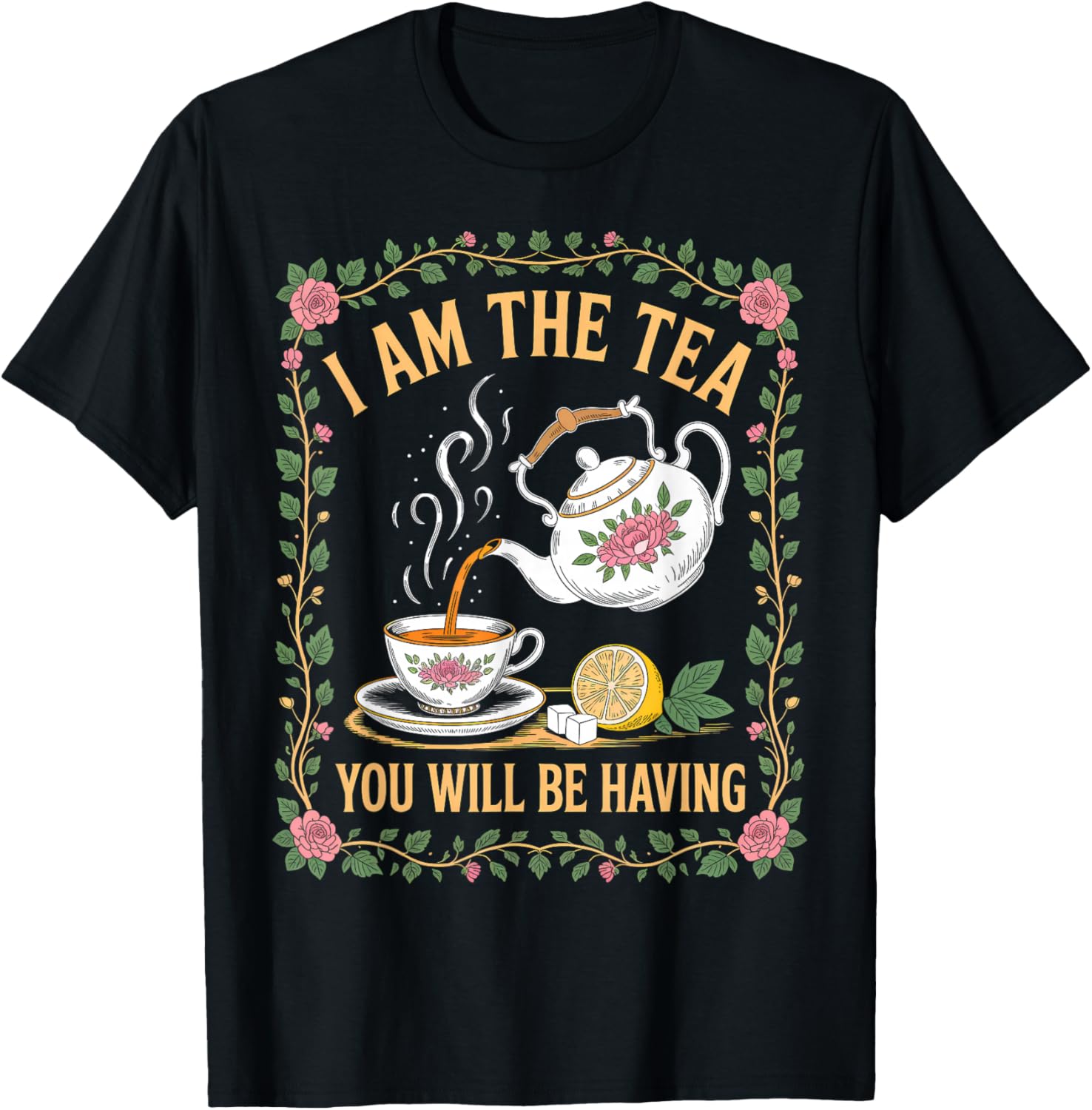 I Am The Tea You Will Be Having Funny British Tea Lover T-Shirt - T-Shirt | Black