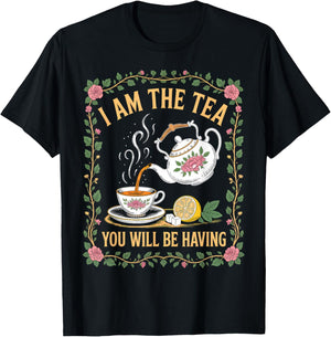 I Am The Tea You Will Be Having Funny British Tea Lover T-Shirt - T-Shirt | Black