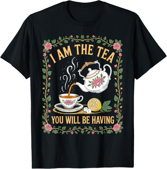 I Am The Tea You Will Be Having Funny British Tea Lover T-Shirt - T-Shirt | Black