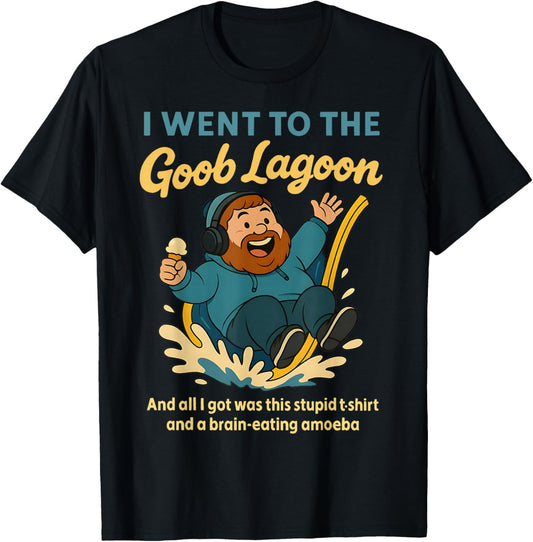 I Went to Goob Lagoon Stupid Shirt Brain-Eating Amoeba Funny T-Shirt - T-Shirt | Black