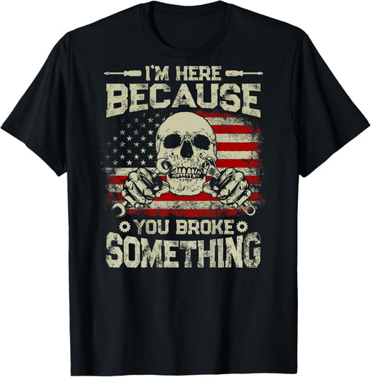 Vintage I'm Here Because You Broke Something US Flag On Back T-Shirt - T-Shirt | Black