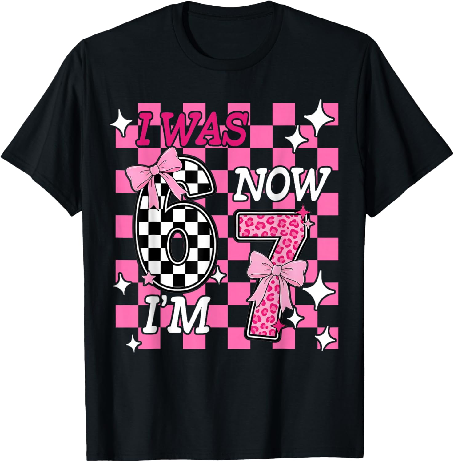 Pink Checkered I was 6 Now I'm 7 Funny 67 Birthday Girl Bows T-Shirt - T-Shirt | Black