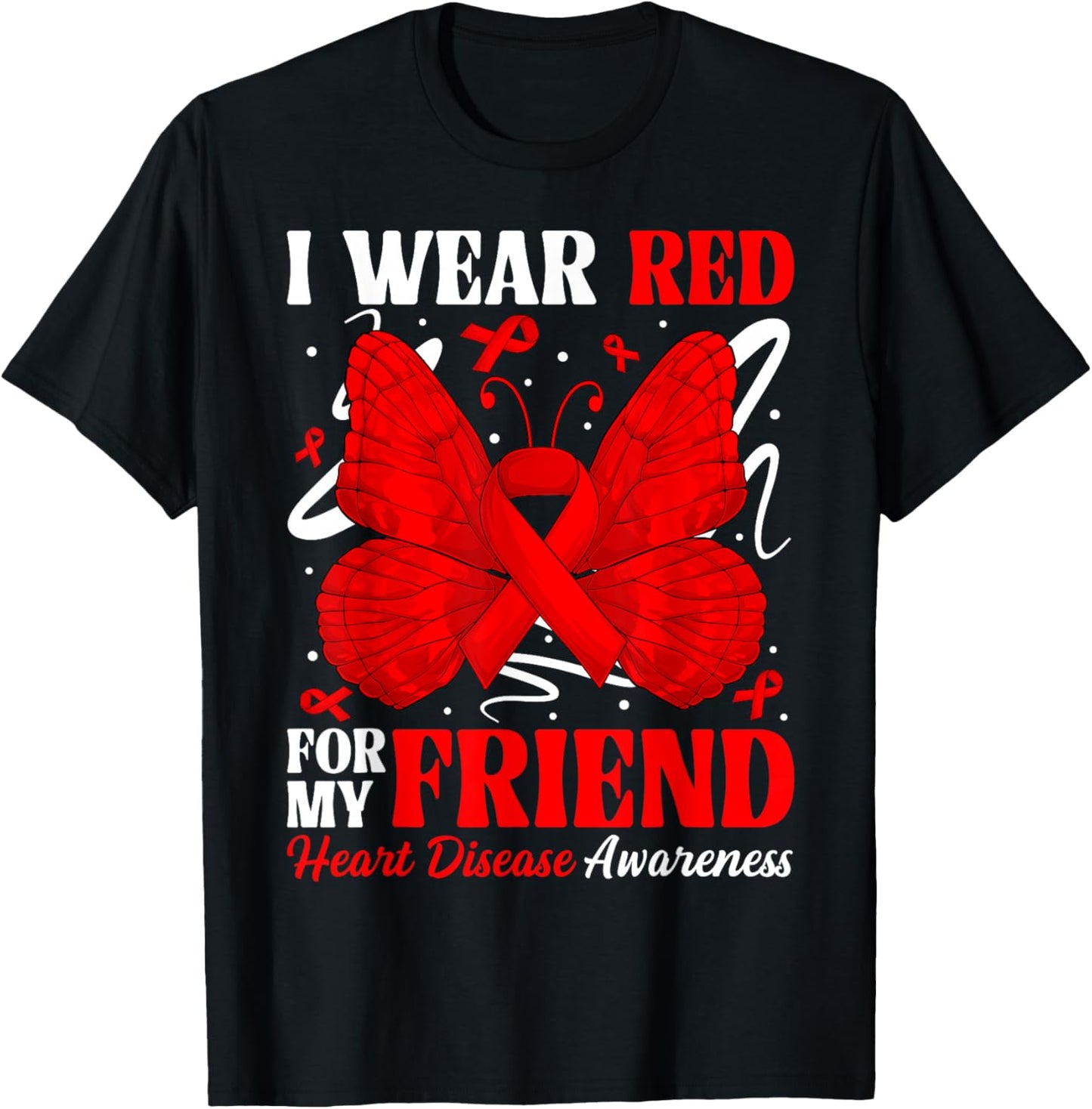 I Wear Red for My Friend Heart Disease Awareness Day Butterf T-Shirt - T-Shirt | Black